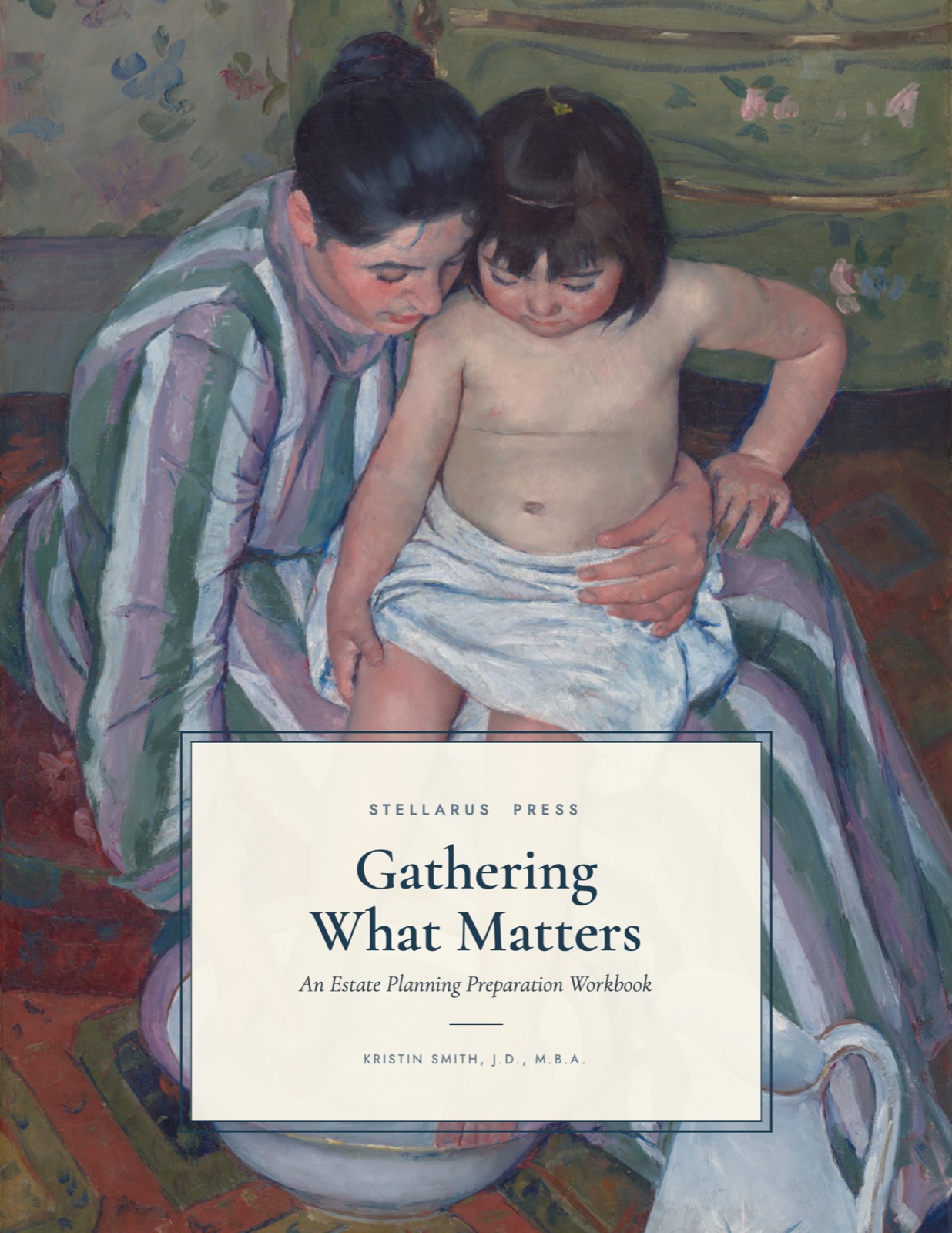 Gathering What Matters — An Estate Planning Preparation Workbook. Mary Cassatt-style painting of a mother bathing a child, with a cream title panel.